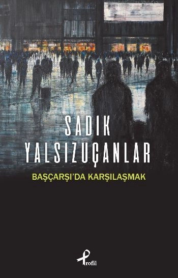 Başçarşı'da Karşılaşmak, Sadık Yalsızuçanlar