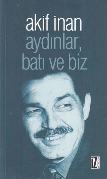 Aydınlar, Batı ve Biz, Akif İnan