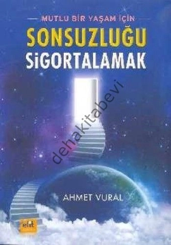 Mutlu Bir Yaşam İçin Sonsuzluğu Sigortalamak, Ahmet Vural