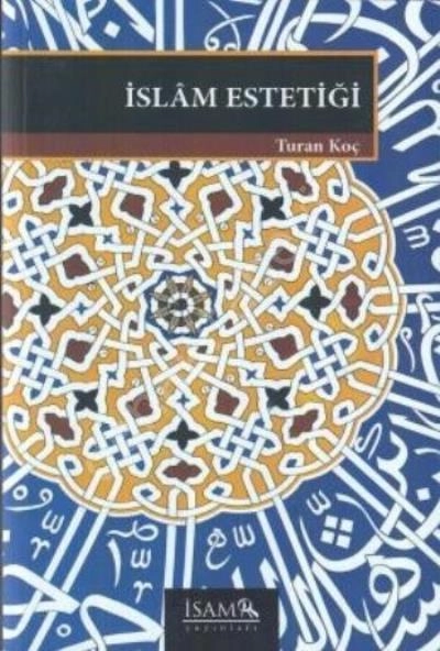 İslam Estetiği, Dr. Turan Koç, İsam