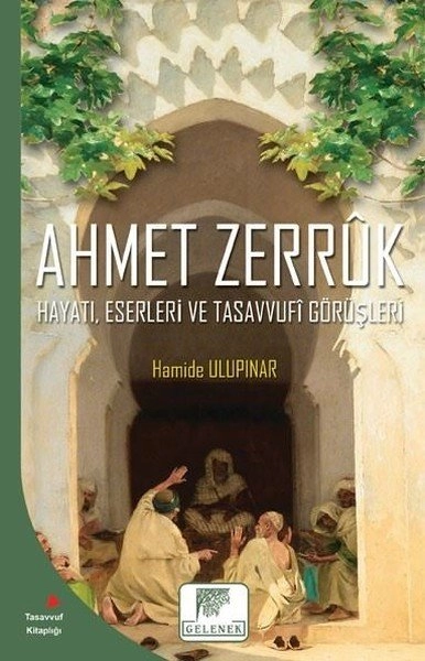 Ahmet Zerruk  Hayatı, Eserleri Ve Tasavvufî Görüşleri, Gelenek Yayıncılık