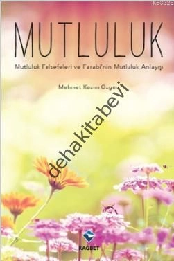 Mutluluk; Mutluluk Felsefeleri ve Farabi´nin Mutluluk Anlayışı