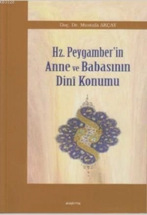 Hz. Peygamber’in Anne ve Babasının Dini Konumu, Mustafa Akçay