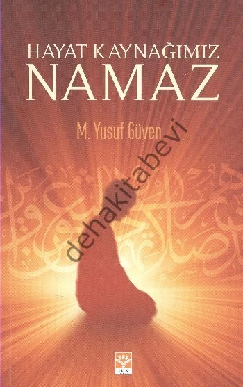 Hayat Kaynağımız Namaz, M. Yusuf Güven, Işık Yayınları