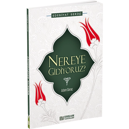 Nereye Gidiyoruz, Adem Saraç, Erkam Yayınları