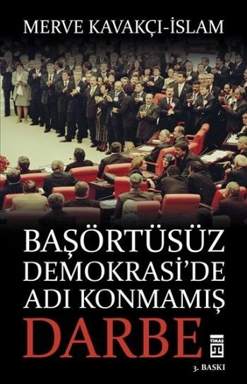 Başörtüsüz Demokrasi'de Adı Konmamış Darbe, Merve Kavakçı