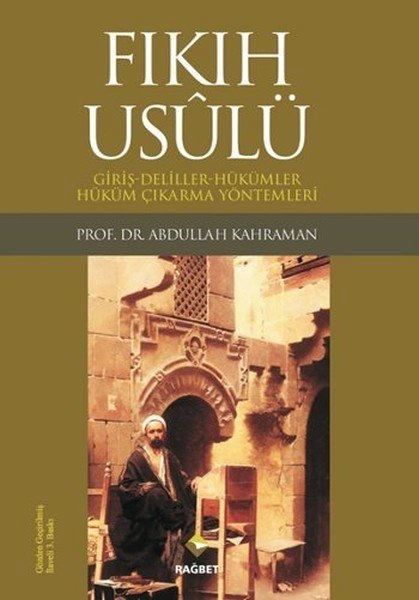 Fıkıh Usulü (Usulü´l Fıkh); Giriş-Deliller-Hükümler-Hüküm Çıkarma Yönteml
