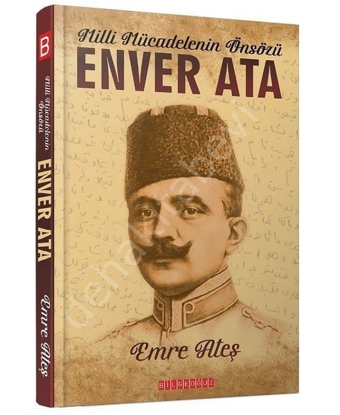 Milli Mücadelenin Ön Sözü Enver Ata, Emre Ateş