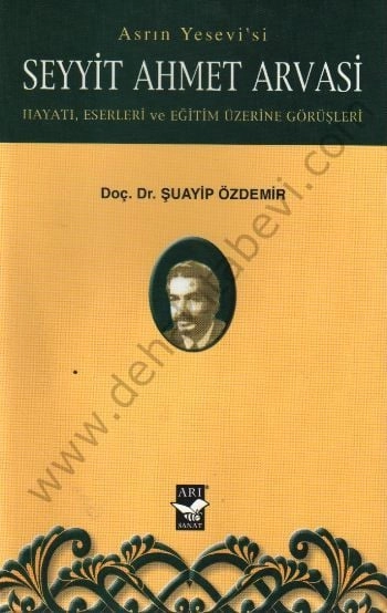 Seyyit Ahmet Arvasi Hayatı, Eserleri ve Eğitim Üzerine Görüşleri