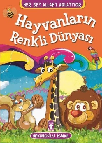 Hayvanların Renkli Dünyası - Her Şey Allahı Anlatıyor (Küçük Ebat), Hekimoğlu İsmail