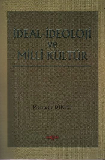 İdeal İdeoloji ve Milli Ülkü, Mehmet Dikici