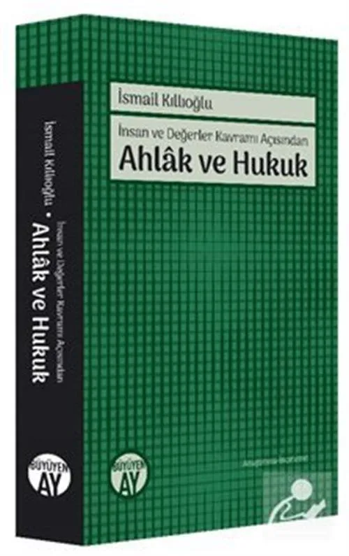 İnsan ve Değerler Kavramı Açısından Ahlak ve Hukuk, İsmail Kıllıoğlu