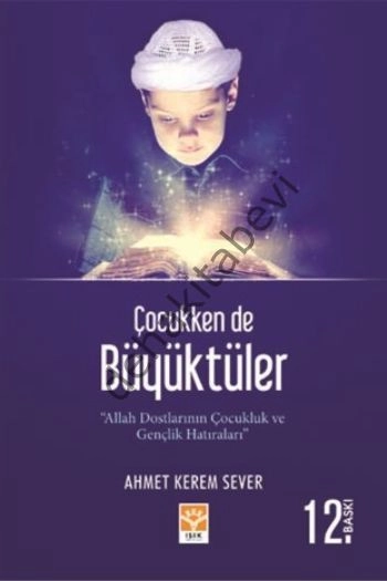 Çocukken De Büyüktüler, Allah Dostlarının Çocukluk ve Gençlik Hatıraları
