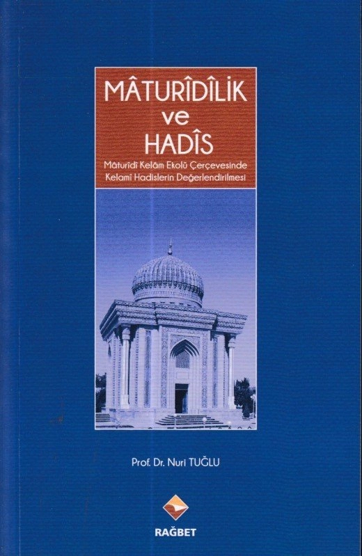Maturidilik Ve Hadis; Mâturîdî Kelâm Ekolü Çerçevesinde Kelami   Hadis