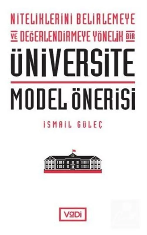 Niteliklerini Belirlemeye ve Değerlendirmeye Yönelik Bir Üniversite Model Önerisi, İsmail Güleç