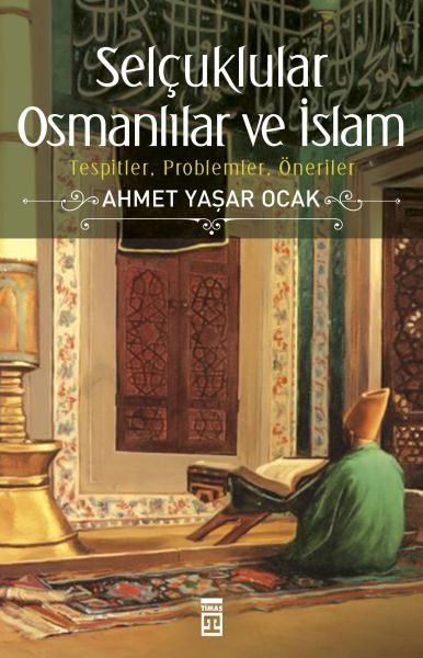 Selçuklular Osmanlılar ve İslam, Timaş Yayınları