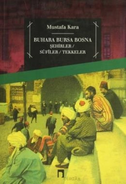 Buhara Bursa Bosna Şehirler Sufiler Tekkeler, Dr. Mustafa Kara