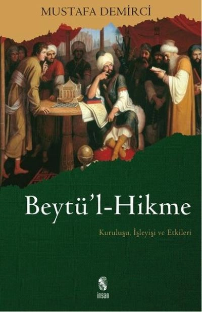 Beytü´L-Hikme; Kuruluşu, İşleyişi Ve Etkileri, İnsan Yayınları