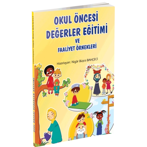 Okul Öncesi Değerler Eğitimi Ve Faaliyet Örnekleri, Nigar Büşra Bahçeci