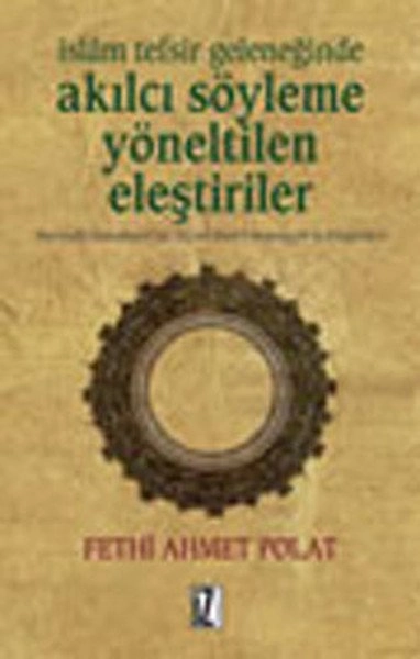 İslâm Tefsir Geleneğinde Akılcı Söyleme Yönelik Eleştiriler - Fethi Ahmet Polat