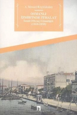 Osmanlı İzmir'inde İthalat İzmir Efrenç Gümrüğü 1818 1838, A. Mesud Küçükkalay