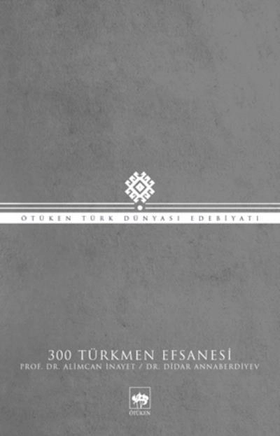 300 Türkmen Efsanesi, Alimcan İnayet, Didar Annaberdiyev