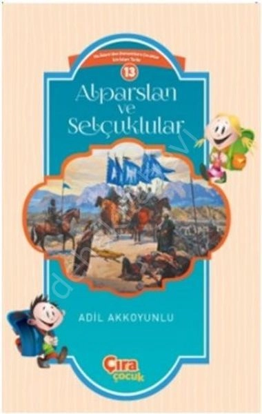 Alparslan ve Selçuklular / Çocuklar İçin İslam Tarihi Serisi 13, Çıra Yayınları