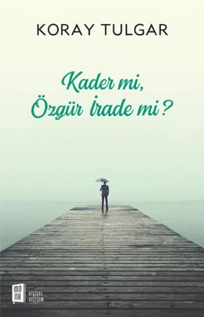Kader mi,  Özgür İrade mi?, Koray Tulgar