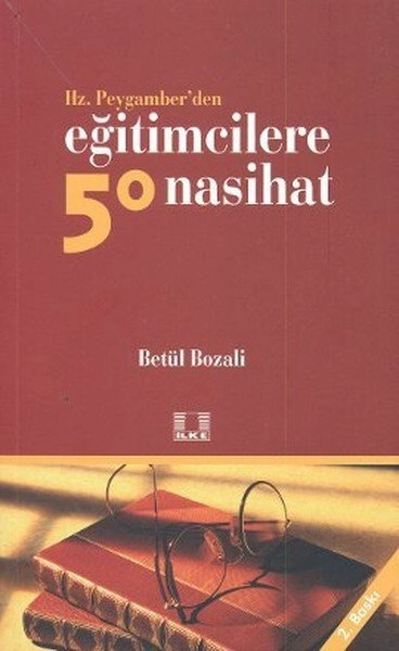 Hz. Peygamberden Eğitimcilere 50 Nasihat, Betül Bozali, İlke Yayıncılık