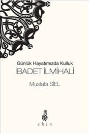 Günlük Hayatımızda Kulluk İbadet İlmihali, Mustafa Siel