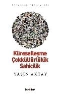 Küreselleşme Çokkültürlülük Sahicilik, Yasin Aktay