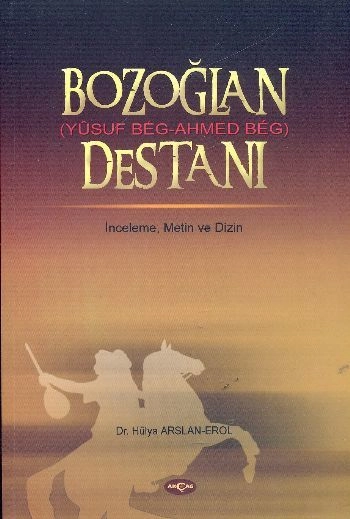 Bozoğlan Yusuf Beg Ahmed Beg Destanı, Hülya Arslan Erol