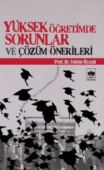 Yüksek Öğretimde Sorunlar ve Çözüm Önerileri, H. Fehim Üçışık