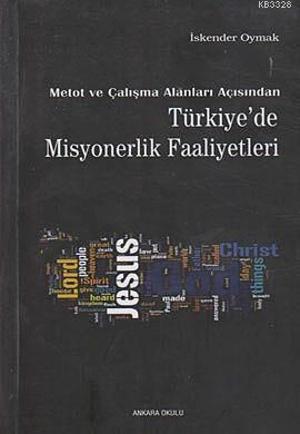 Metot Ve Çalışma Alanları Açısından Türkiye`De Misyonerlik Faaliyetleri, Ankara Okulu Yayınları