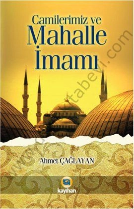 Camilerimiz ve Mahalle İmamı, Ahmet Çağlayan