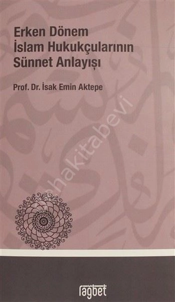 ERKEN DÖNEM İSLAM HUKUKÇULARININ SÜNNET ANLAYIŞI