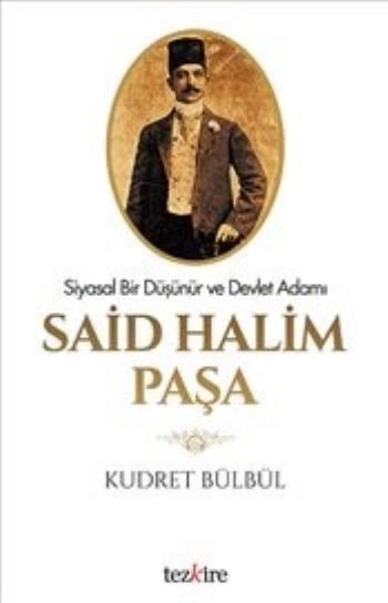 Said Halim Paşa Siyasal Bir Düşünür Ve Devlet Adamı, Kudret Bülbül
