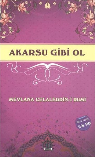 Akarsu Gibi Ol, Mevlana Celaleddin i Rumi