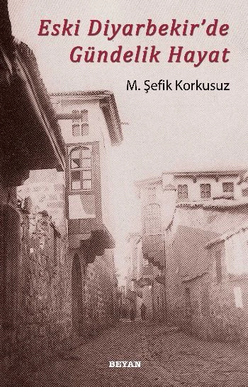 Eski Diyarbekir'de Gündelik Hayat, M. Şefik Korkusuz