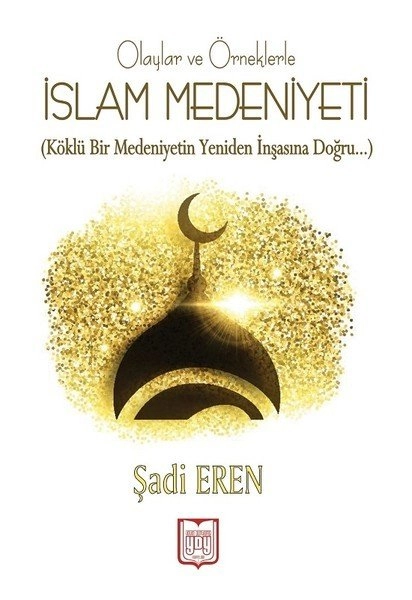 Olaylar ve Örneklerle İslam Medeniyeti, Şadi Eren