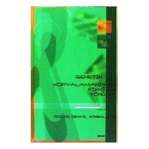 Genetik Kopyalamanın Fıkhî Yönü, İsmail Köksal