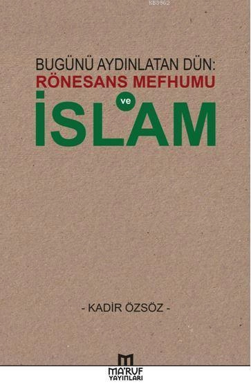 Bugünü Aydınlatan Dün: Rönesans Mefhumu Ve İslam, Maruf Yayınları