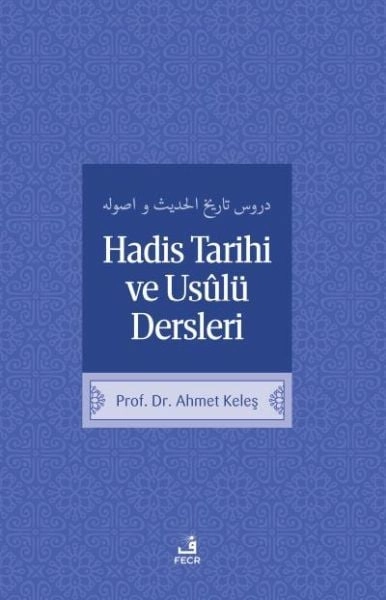 Hadis Tarihi ve Usûlü Dersleri, Ahmet Keleş