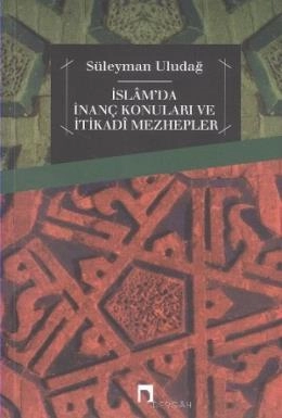 İslam'da İnanç Konuları ve İtikadi Mezhepler, Prof. Dr. Süleyman Uludağ