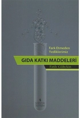 Fark Etmeden Yediklerimiz: Gıda Katkı Maddeleri