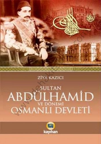 Sultan 2. Abdülhamid ve Osmanlı Devleti, Ziya Kazıcı