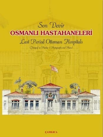 Son Devir Osmanlı Hastahaneleri / Last Period Ottoman Hospitals, Osman Doğanay