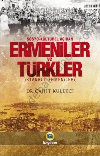 Sosyo Kültürel Açıdan Ermeniler ve Türkler, Cahit Külekçi