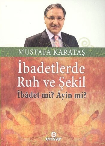İbadetlerde Ruh Ve Şekil; İbadet Mi? Ayin Mi?, Ensar Neşriyat