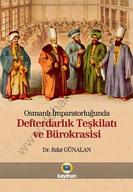 Osmanlı İmparatorluğunda Defterdarlık Teşkilatı ve Bürokrasi, Rıfat Günalan